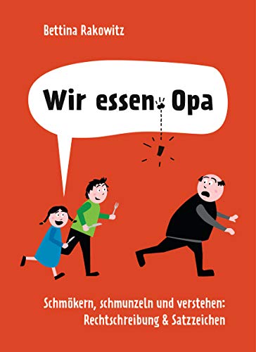 Wir essen Opa. Schmökern, schmunzeln und verstehen: Rechtschreibung & Satzzeichen: Deutsche Grammatik anhand witziger Beispiele erklärt von Bassermann, Edition