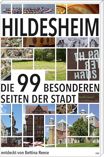 Hildesheim: Die 99 besonderen Seiten der Stadt von Mitteldeutscher Verlag