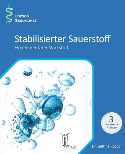 Stabilisierter Sauerstoff. Das elementare Gesundheitsmittel der Zukunft?: Ein elementarer Wirkstoff