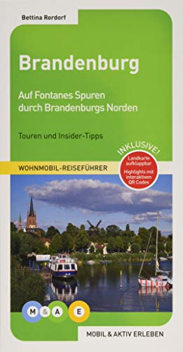 Brandenburg: Auf den Spuren Fontanes durch Brandenburgs Norden (MOBIL & AKTIV ERLEBEN - Wohnmobil-Reiseführer: Touren und Insider-Tipps) von MOBIL & AKTIV ERLEBEN