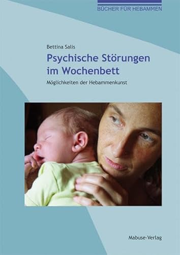 Psychische Störungen im Wochenbett. Möglichkeiten der Hebammenkunst (Bücher für Hebammen) von Mabuse-Verlag GmbH