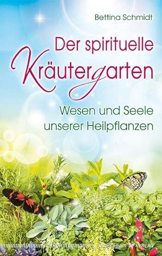 Der spirituelle Kräutergarten: Wesen und Seele unserer Heilpflanzen von Silberschnur Verlag Die G