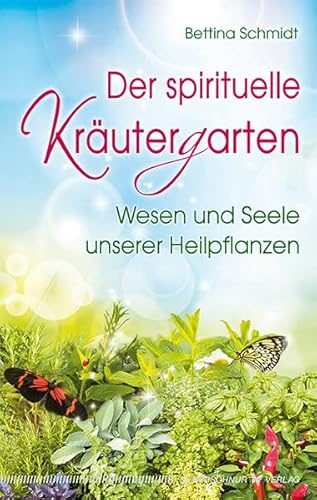 Der spirituelle Kräutergarten: Wesen und Seele unserer Heilpflanzen von Silberschnur Verlag Die G