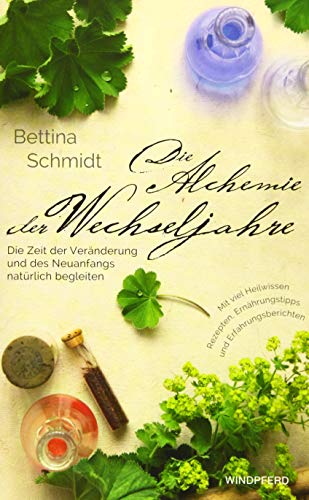 Die Alchemie der Wechseljahre: Die Zeit der Veränderung und des Neuanfangs natürlich begleiten Die Alchemie der Wechseljahre: Die Zeit der Veränderung und des Neuanfangs natürlich begleiten