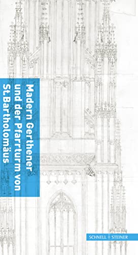 Madern Gerthener und der Pfarrturm von St. Bartholomäus: 600 Jahre Frankfurter Domturm von Schnell & Steiner