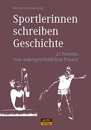 Sportlerinnen schreiben Geschichte: 25 Porträts von außergewöhnlichen Frauen