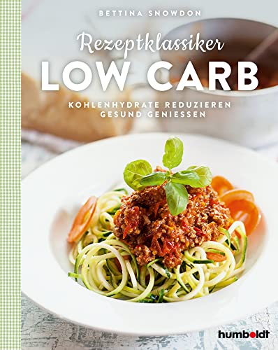 Rezeptklassiker Low Carb: Kohlenhydrate reduzieren - gesund genießen von Humboldt Verlag