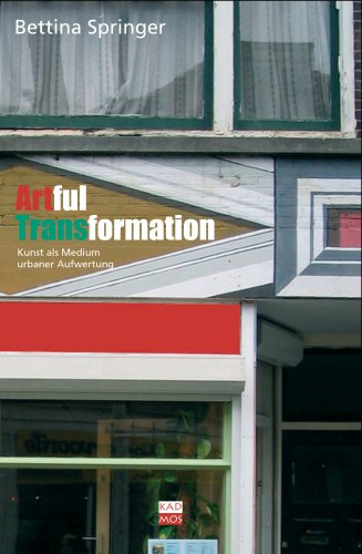 Artful Transformations: Kunst als Medium urbaner Aufwertung: Kunst als Medium urbaner Aufwertung. Diss. von Kulturverlag Kadmos