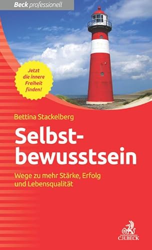 Selbstbewusstsein: Wege zu mehr Stärke, Erfolg und Lebensqualität (Beck Professionell)