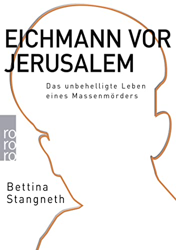 Eichmann vor Jerusalem: Das unbehelligte Leben eines Massenmörders von Rowohlt Taschenbuch