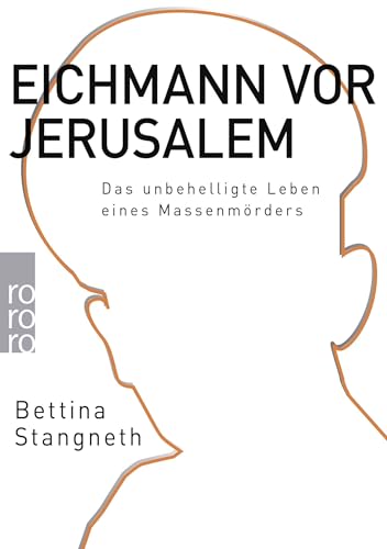 Eichmann vor Jerusalem: Das unbehelligte Leben eines Massenmörders von Rowohlt Taschenbuch