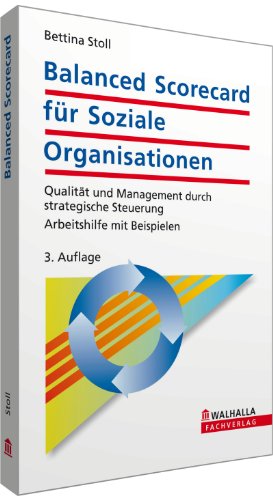 Balanced Scorecard für Soziale Organisationen: Qualität und Management durch strategische Steuerung; Arbeitshilfe mit Beispielen von Walhalla und Praetoria