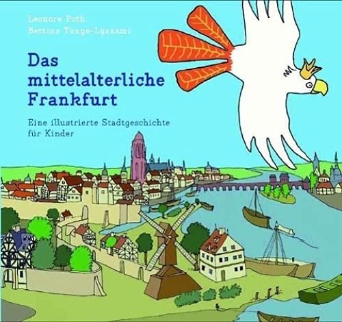 Das mittelalterliche Frankfurt: Eine illustrierte Stadtgeschichte für Kinder von B3 Verlag