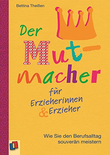 Der Mutmacher für Erzieherinnen & Erzieher: Wie Sie den Berufsalltag souverän meistern von Verlag An Der Ruhr