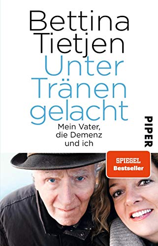 Unter Tränen gelacht: Mein Vater, die Demenz und ich | Ein offenes, liebesvolles Buch, um Demenz besser zu verstehen von Piper Verlag GmbH