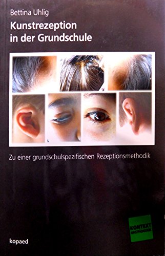 Kunstrezeption in der Grundschule: Zu einer grundschulspezifischen Rezeptionsmethodik (Kontext Kunstpädagogik)