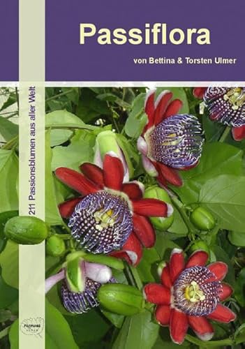 Passiflora: 211 Passionsblumen aus aller Welt