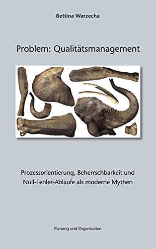 Problem: Qualitätsmanagement. Prozessorientierung, Beherrschbarkeit und Null-Fehler-Abläufe als moderne Mythen von Verlag fr Planung und Or