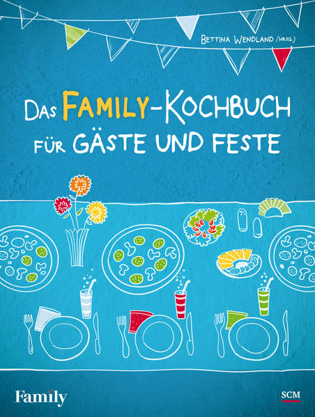 Das FAMILY-Kochbuch für Gäste und Feste von SCM Collection