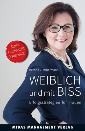 Weiblich und mit Biss: Erfolgsstrategien für Frauen von Midas Management Verlag AG