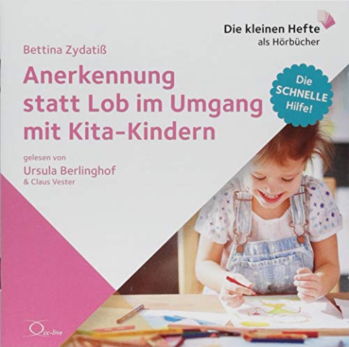 Anerkennung statt Lob im Umgang mit Kita-Kindern: Die schnelle Hilfe! (Die schnelle Hilfe!: Die kleinen Hefte als Hörbücher)