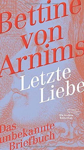 Letzte Liebe: Das unbekannte Briefbuch (Die Andere Bibliothek, Band 413) von AB Die Andere Bibliothek