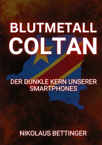 Blutmetall Coltan: Der dunkle Kern unserer Smartphones Blutmetall Coltan: Der dunkle Kern unserer Smartphones von tredition