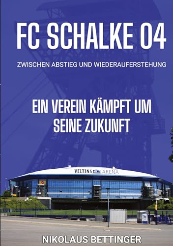FC Schalke 04 - Zwischen Abstieg und Wiederauferstehung: Ein Verein kämpft um seine Zukunft FC Schalke 04 - Zwischen Abstieg und Wiederauferstehung: Ein Verein kämpft um seine Zukunft von tredition