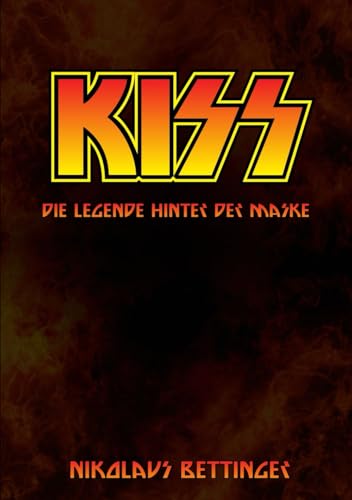 KISS: Die Legende hinter der Maske KISS: Die Legende hinter der Maske von Independently published