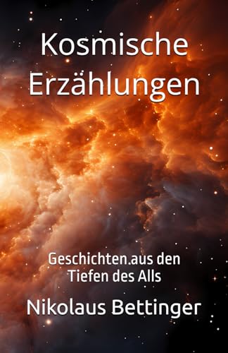 Kosmische Erzählungen: Geschichten aus den Tiefen des Alls Kosmische Erzählungen: Geschichten aus den Tiefen des Alls von Independently published