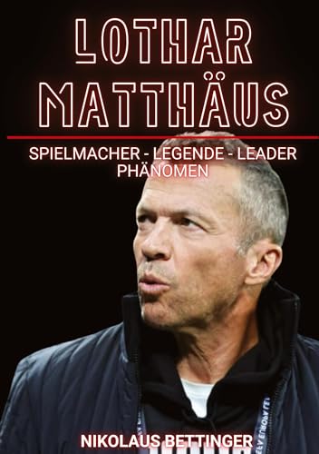 Lothar Matthäus: Der Spielmacher - Legende, Leader, Phänomen von tredition