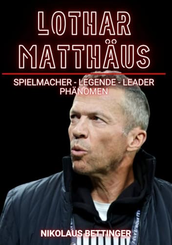 Lothar Matthäus: Spielmacher - Legende, Leader, Phänomen