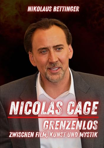 Nicolas Cage: Grenzenlos - zwischen Film, Kunst und Mystik Nicolas Cage: Grenzenlos - zwischen Film, Kunst und Mystik von Independently published