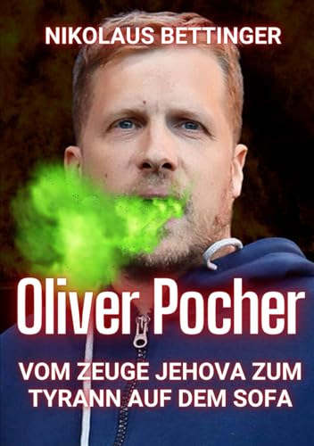 Oliver Pocher - Vom Zeuge Jehova zum Tyrann auf dem Sofa Oliver Pocher - Vom Zeuge Jehova zum Tyrann auf dem Sofa von Independently published