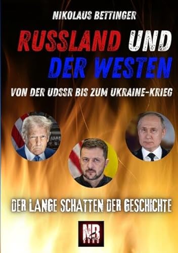 Russland und der Westen Ukraine Trump Krieg: Der lange Schatten der Geschichte Von der UdSSR bis zum Ukraine-Krieg Russland und der Westen Ukraine Trump Krieg: Der lange Schatten der Geschichte Von der UdSSR bis zum Ukraine-Krieg von NB-Büro