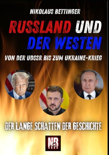 Russland und der Westen: Der lange Schatten der Geschichte - Von der UdSSR bis zum Ukraine-Krieg Russland und der Westen: Der lange Schatten der Geschichte - Von der UdSSR bis zum Ukraine-Krieg von Independently published