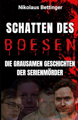Schatten des Bösen: Die grausamen Geschichten der Serienmörder Schatten des Bösen: Die grausamen Geschichten der Serienmörder