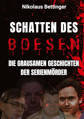 Schatten des Bösen: Die grausamen Geschichten der Serienmörder Schatten des Bösen: Die grausamen Geschichten der Serienmörder