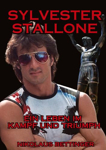 Sylvester Stallone: Ein Leben im Kampf und Triumph Sylvester Stallone: Ein Leben im Kampf und Triumph