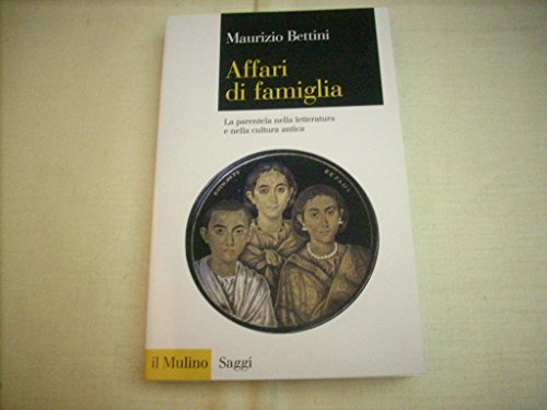 Affari di famiglia. La parentela nella letteratura e nella cultura antica (Saggi, Band 724)