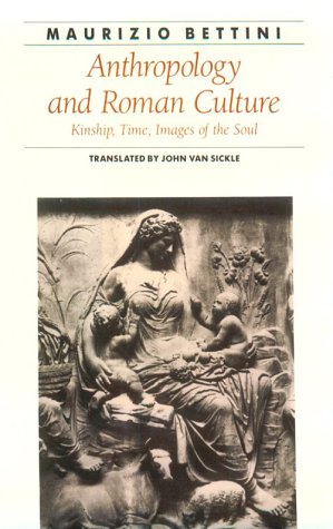 Anthropology and Roman Culture: Kinship, Time, Images of the Soul (Ancient Society and History)