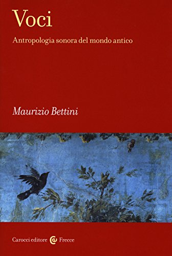 Voci. Antropologia sonora del mondo antico (Frecce) von Carocci