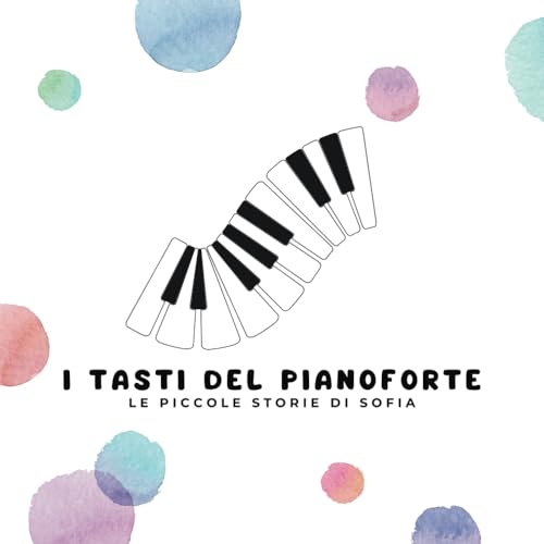 I Tasti Del Pianoforte: Le Piccole Storie di Sofia von Independently published