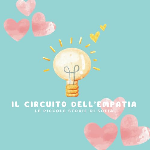 Il Circuito dell'Empatia: Le Piccole Storie di Sofia von Independently published