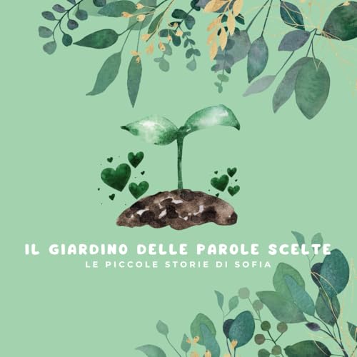 Il Giardino delle Parole Scelte: Le Piccole Storie di Sofia von Independently published