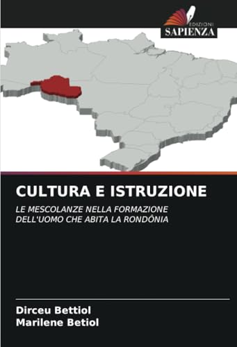 CULTURA E ISTRUZIONE: LE MESCOLANZE NELLA FORMAZIONE DELL'UOMO CHE ABITA LA RONDÔNIA von Edizioni Sapienza