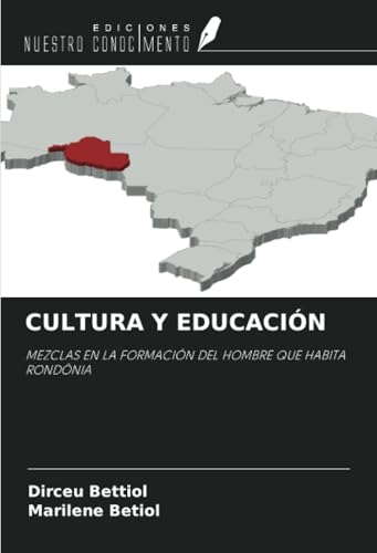 CULTURA Y EDUCACIÓN: MEZCLAS EN LA FORMACIÓN DEL HOMBRE QUE HABITA RONDÔNIA von Ediciones Nuestro Conocimiento