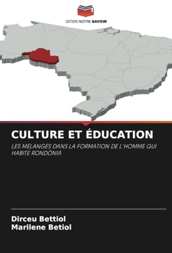 CULTURE ET ÉDUCATION: LES MÉLANGES DANS LA FORMATION DE L'HOMME QUI HABITE RONDÔNIA von Editions Notre Savoir