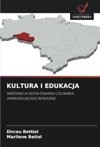 KULTURA I EDUKACJA: MIESZANKI W KSZTAŁTOWANIU CZŁOWIEKA ZAMIESZKUJĄCEGO RONDONIĘ: MIESZANKI W KSZTA¿TOWANIU CZ¿OWIEKA ZAMIESZKUJ¿CEGO RONDONI¿ von Wydawnictwo Nasza Wiedza