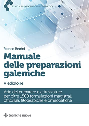 Manuale delle preparazioni galeniche. Arte del preparare e attrezzature per oltre 1500 formulazioni magistrali, officinali, fitoterapiche e omeopatiche (Tecnica farmaceutica e cosmetica) von Tecniche Nuove